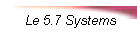 Le 5.7 Systems